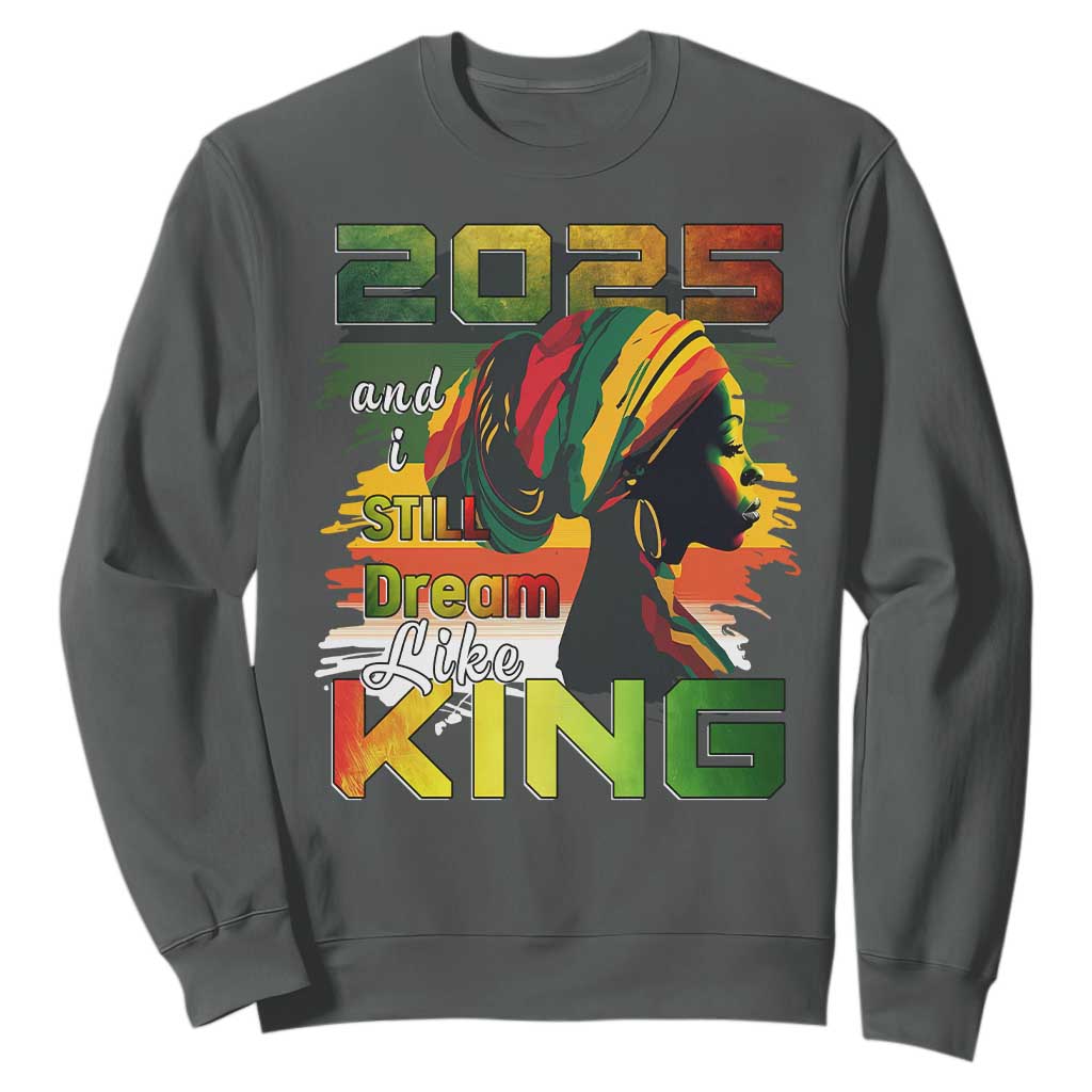 2025 And I Still Dream Like King Sweatshirt MLK Martin Luther King Day TS11