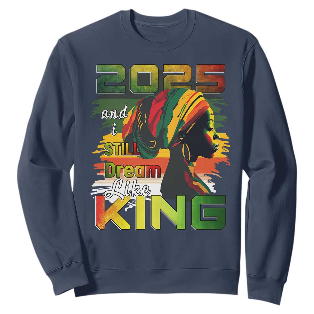 2025 And I Still Dream Like King Sweatshirt MLK Martin Luther King Day TS11