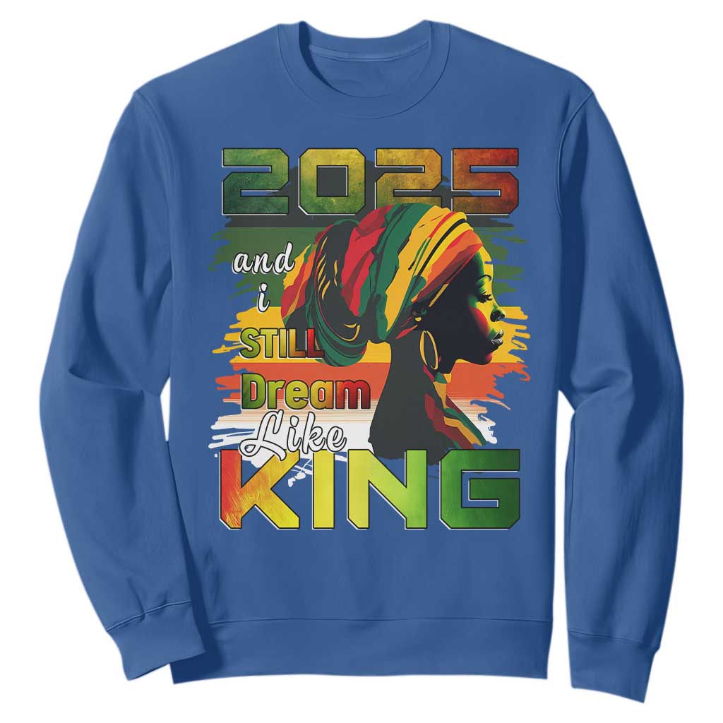 2025 And I Still Dream Like King Sweatshirt MLK Martin Luther King Day TS11