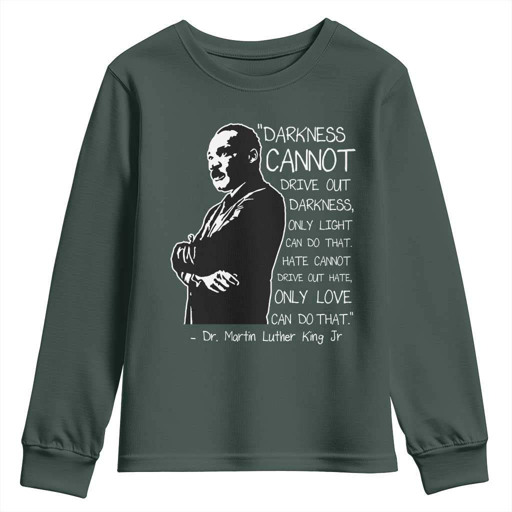 Martin Luther King Quote Youth Sweatshirt Darkness Cannot Drive Out Darkness Black History TS11