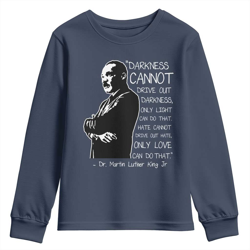 Martin Luther King Quote Youth Sweatshirt Darkness Cannot Drive Out Darkness Black History TS11