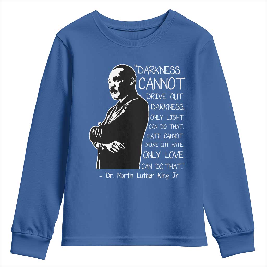 Martin Luther King Quote Youth Sweatshirt Darkness Cannot Drive Out Darkness Black History TS11