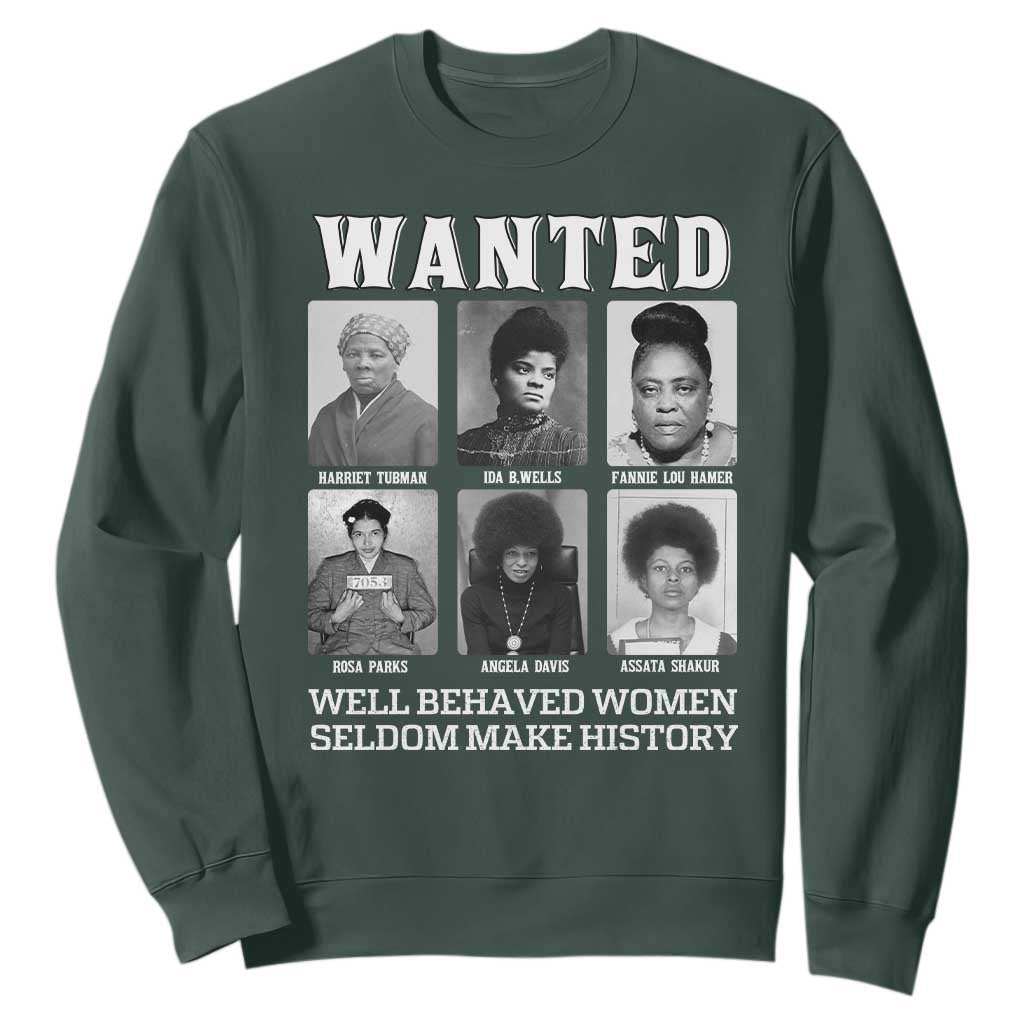 Wanted Well Behaved Women Seldom Make History Sweatshirt Black Woman Leaders Black History TS11