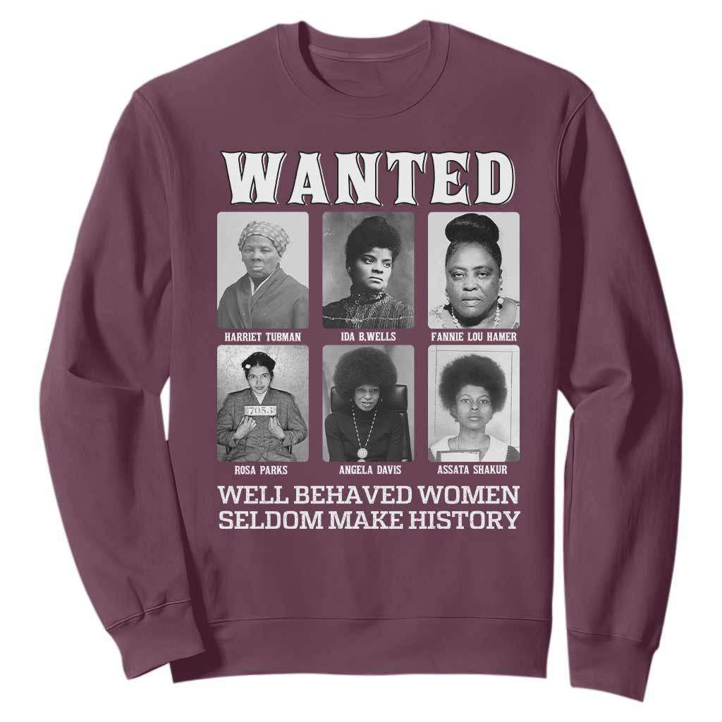Wanted Well Behaved Women Seldom Make History Sweatshirt Black Woman Leaders Black History TS11