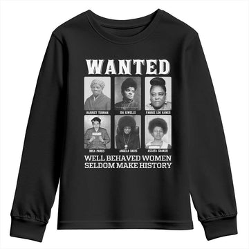 Wanted Well Behaved Women Seldom Make History Youth Sweatshirt Black Woman Leaders Black History TS11