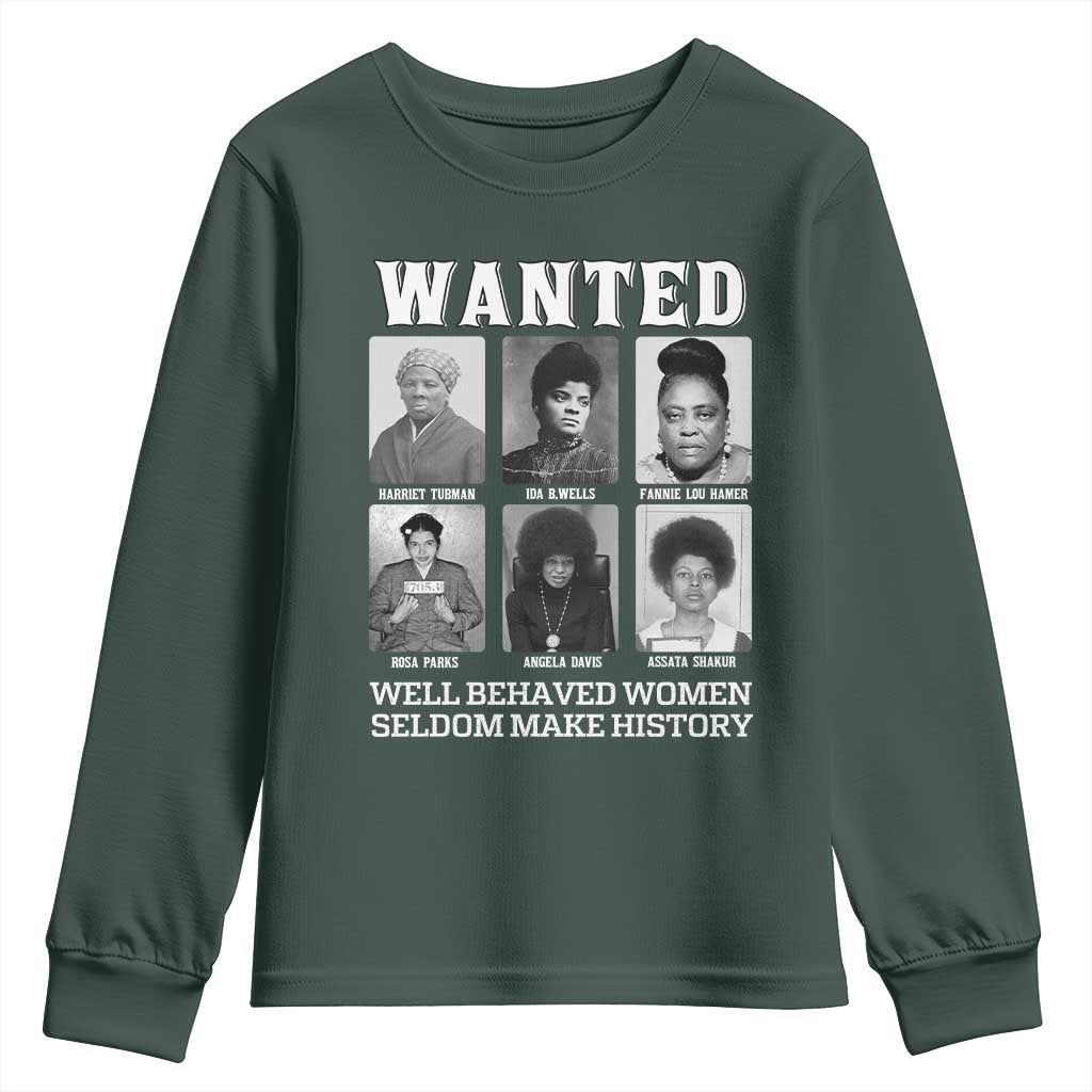 Wanted Well Behaved Women Seldom Make History Youth Sweatshirt Black Woman Leaders Black History TS11
