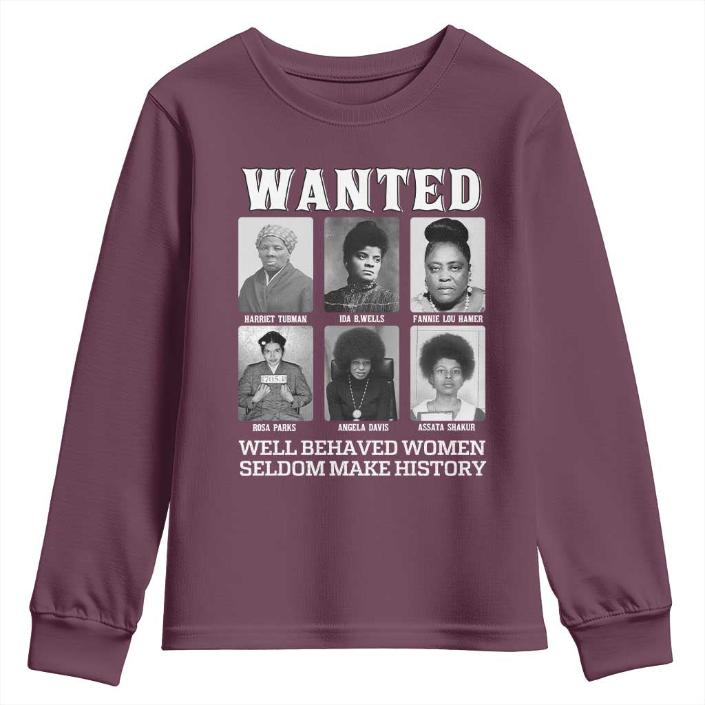 Wanted Well Behaved Women Seldom Make History Youth Sweatshirt Black Woman Leaders Black History TS11
