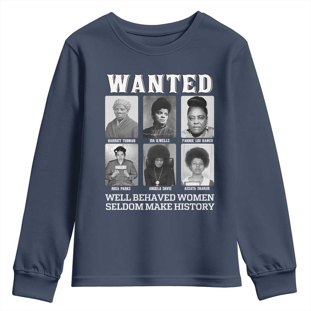 Wanted Well Behaved Women Seldom Make History Youth Sweatshirt Black Woman Leaders Black History TS11