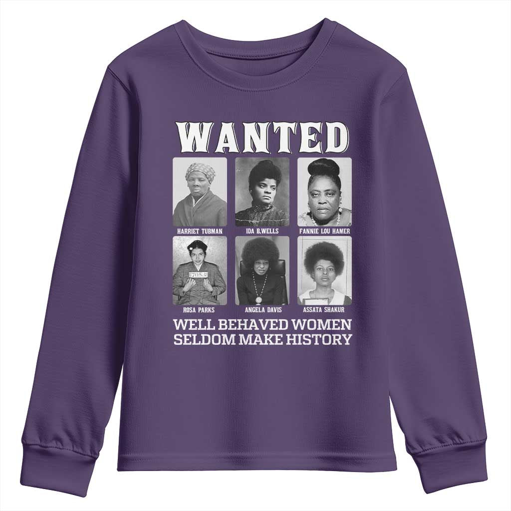 Wanted Well Behaved Women Seldom Make History Youth Sweatshirt Black Woman Leaders Black History TS11