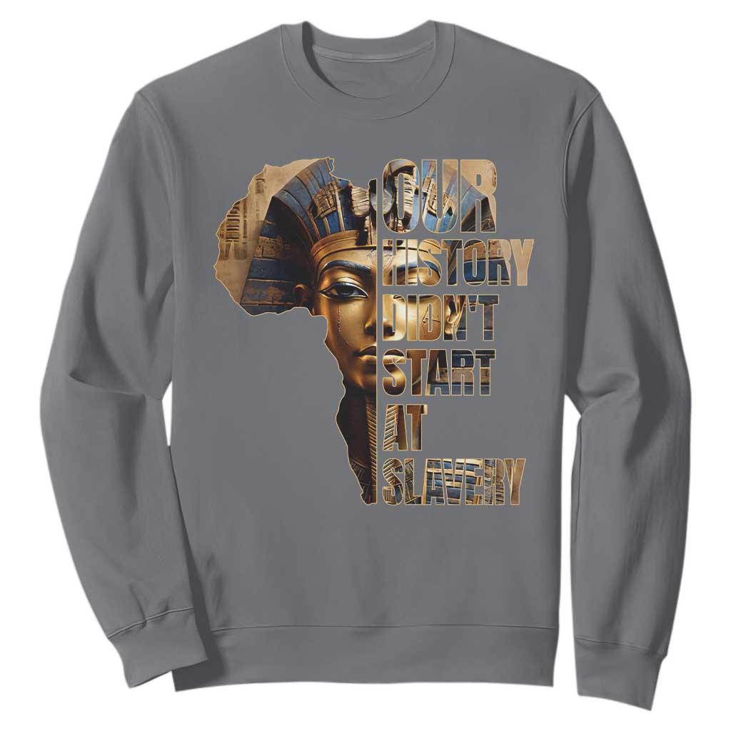Our History Didn't Start At Slavery Sweatshirt Black History Ancient Egyptian TS11