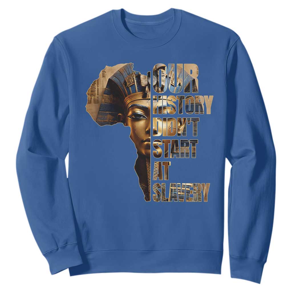 Our History Didn't Start At Slavery Sweatshirt Black History Ancient Egyptian TS11