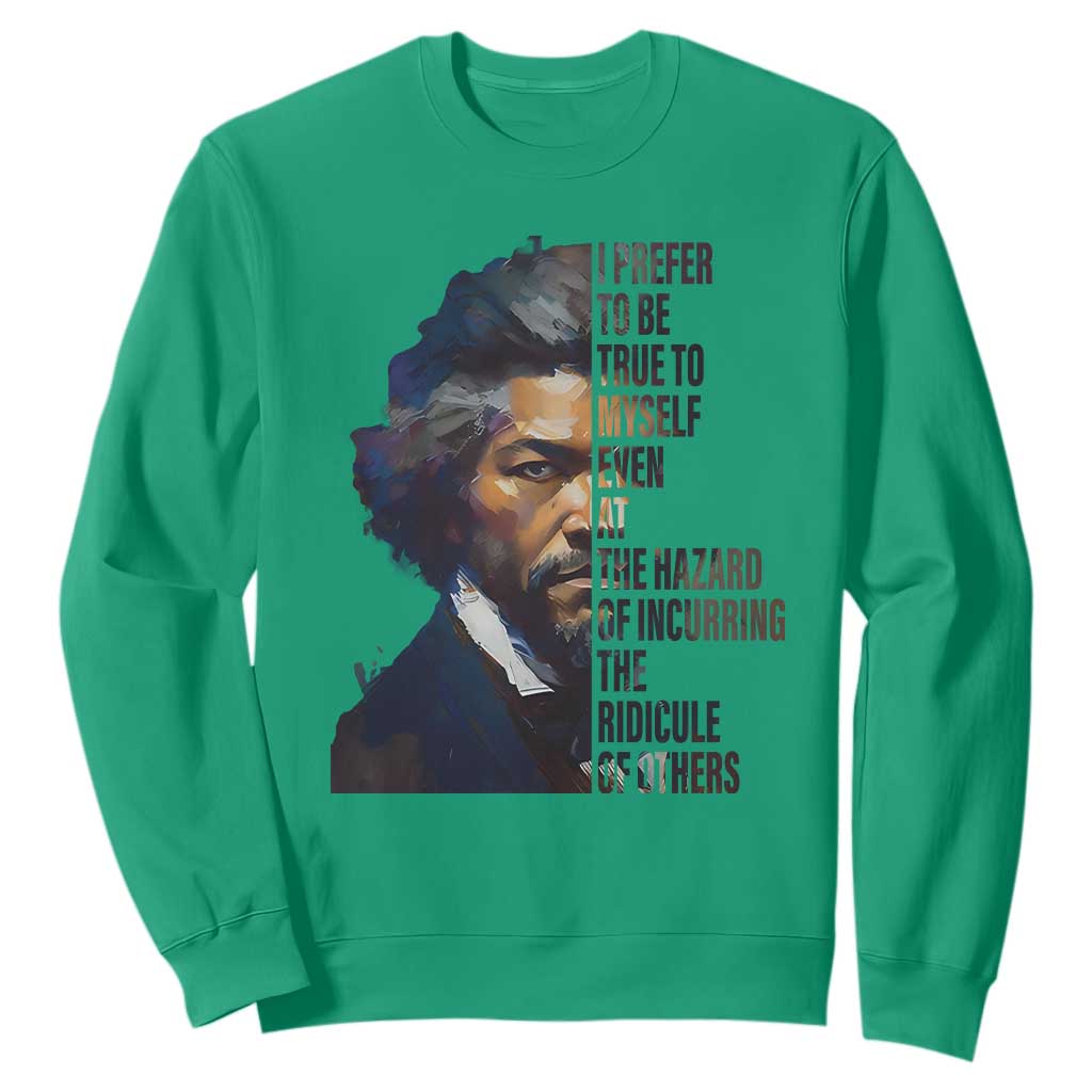 Frederick Douglass Sweatshirt I Prefer To Be True To Myself Even At The Hazard Of Incurring The Ridicule Of Others TS11