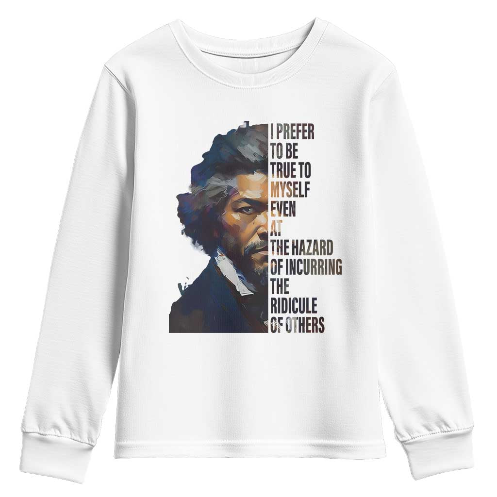 Frederick Douglass Youth Sweatshirt I Prefer To Be True To Myself Even At The Hazard Of Incurring The Ridicule Of Others TS11