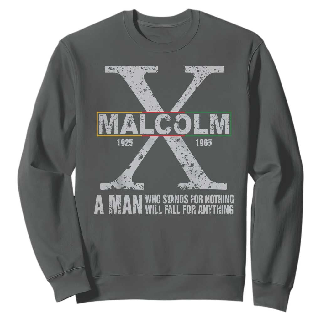 Malcolm X Quote A Man Who Stands For Nothing Will Fall For Anything Sweatshirt Black History Month TS11