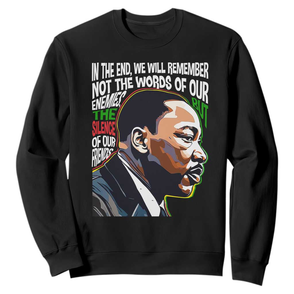 In The End We Will Remember Not The Words Of Our Enemies Sweatshirt Martin Luther King Black History Month TS11