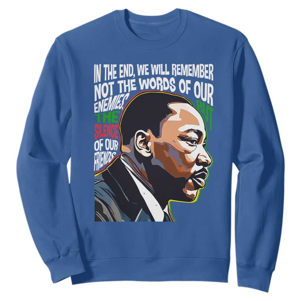 In The End We Will Remember Not The Words Of Our Enemies Sweatshirt Martin Luther King Black History Month TS11