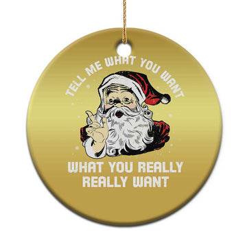 Funny Christmas Santa Christmas Ornament Tell Me What You Want What You Really Really Want TS11