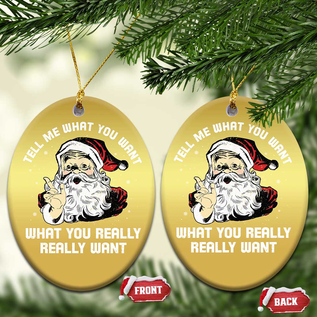 Funny Christmas Santa Christmas Ornament Tell Me What You Want What You Really Really Want TS11