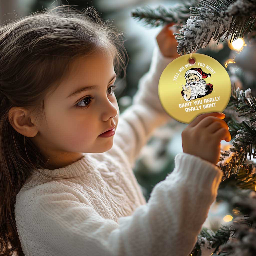 Funny Christmas Santa Christmas Ornament Tell Me What You Want What You Really Really Want TS11