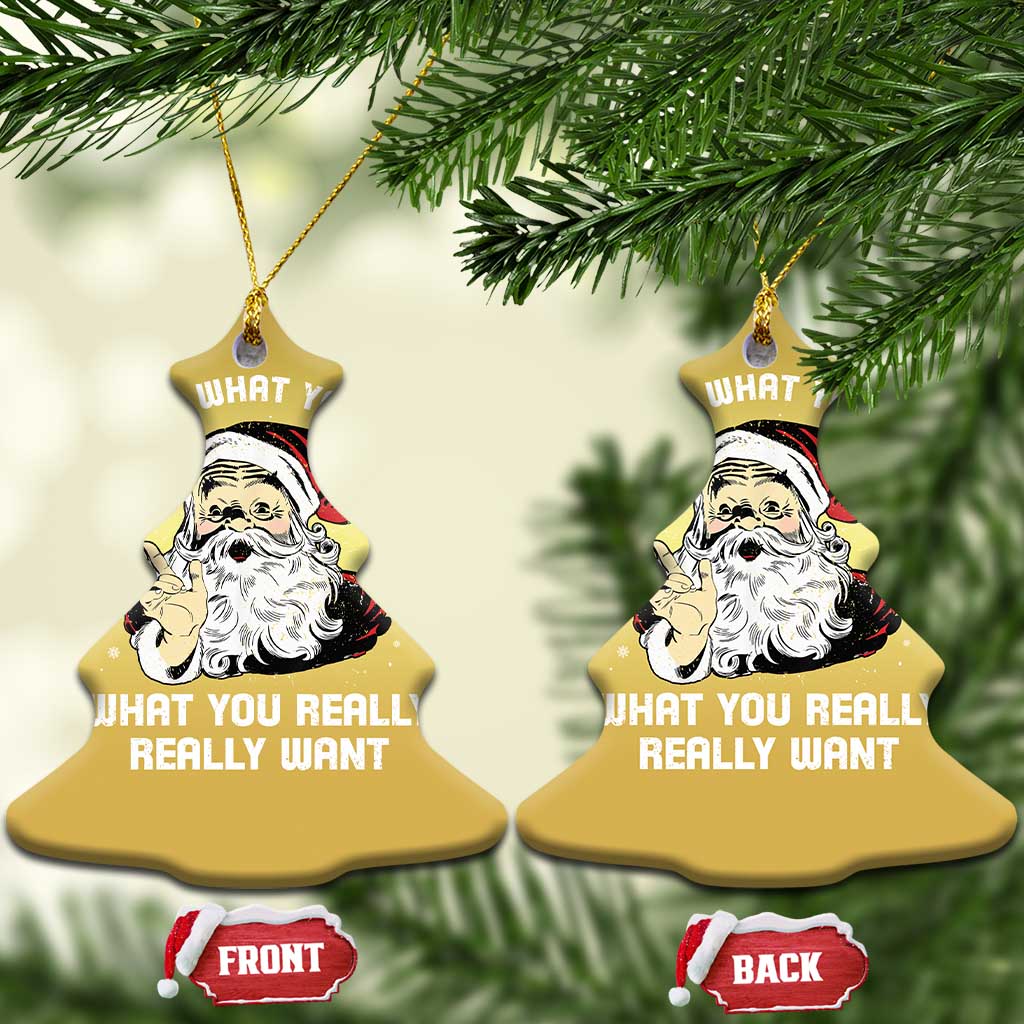 Funny Christmas Santa Christmas Ornament Tell Me What You Want What You Really Really Want TS11