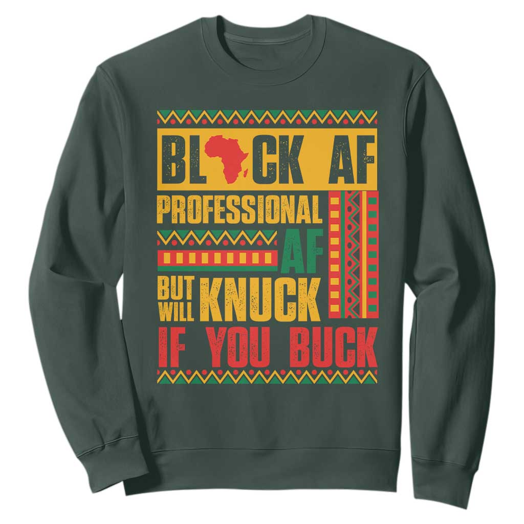 Funny Black AF Professional AF But Will Knuck If You Buck Sweatshirt Proud African American Month TS11