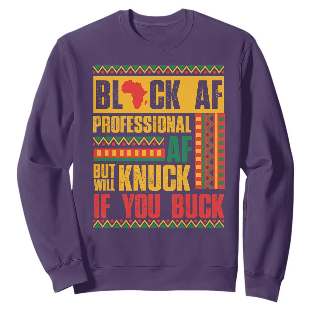 Funny Black AF Professional AF But Will Knuck If You Buck Sweatshirt Proud African American Month TS11