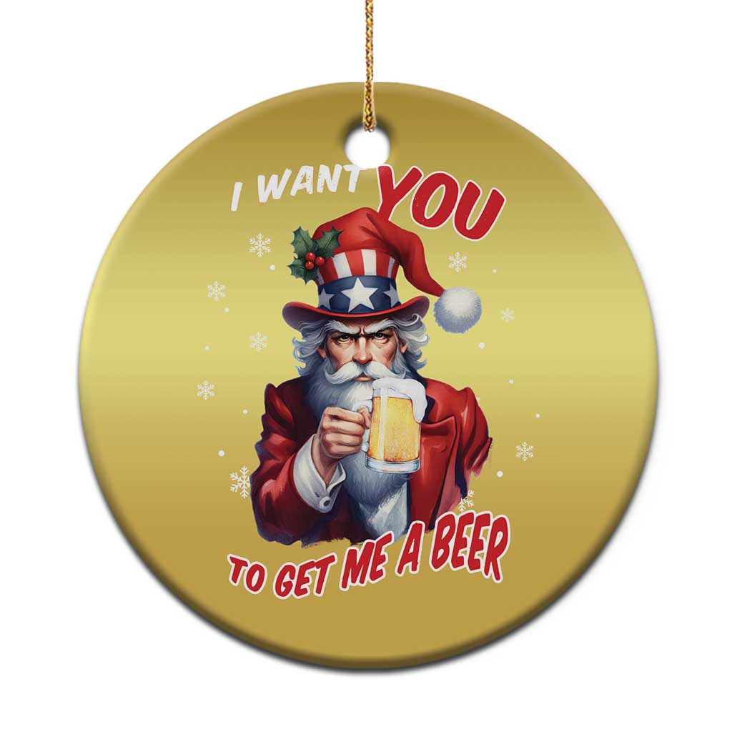 Funny Xmas Beer Christmas Ornament I Want You To Get Me A Beer Santa Uncle Sam TS11