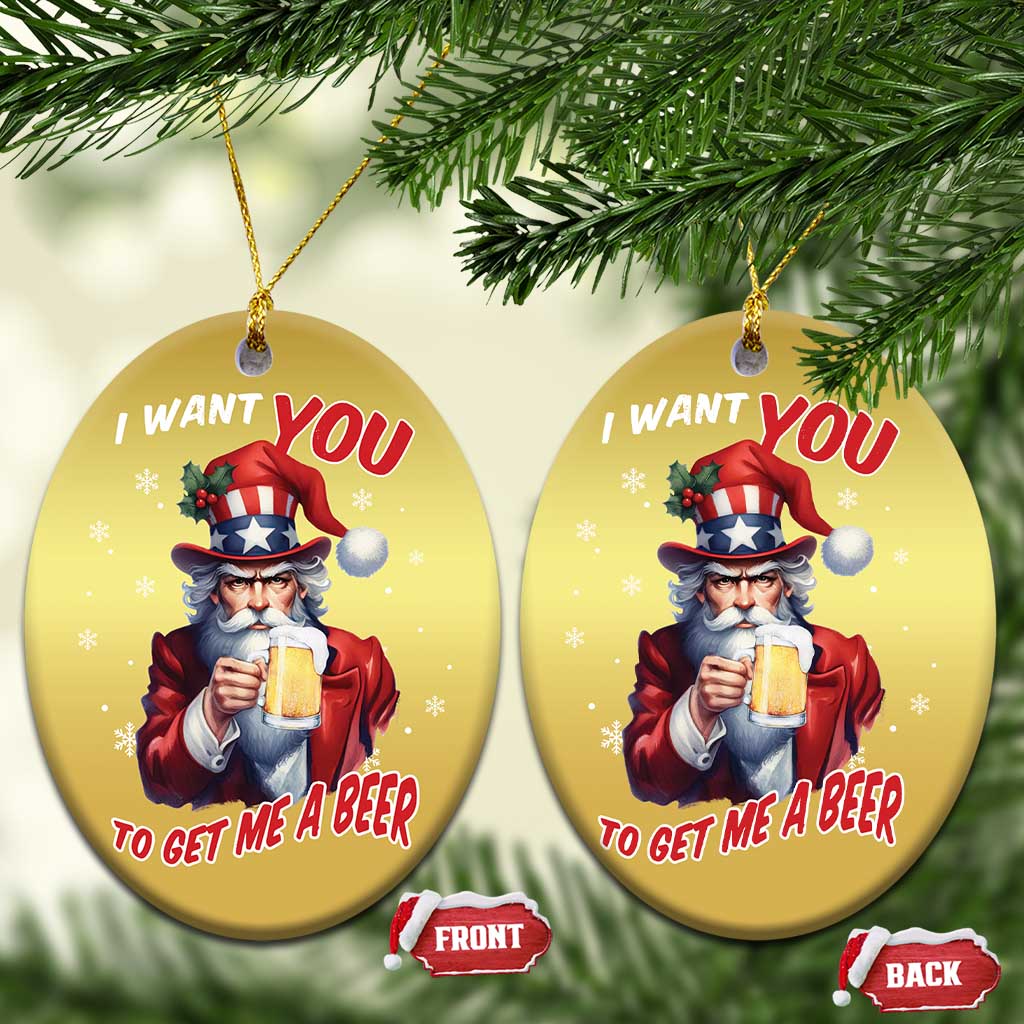 Funny Xmas Beer Christmas Ornament I Want You To Get Me A Beer Santa Uncle Sam TS11