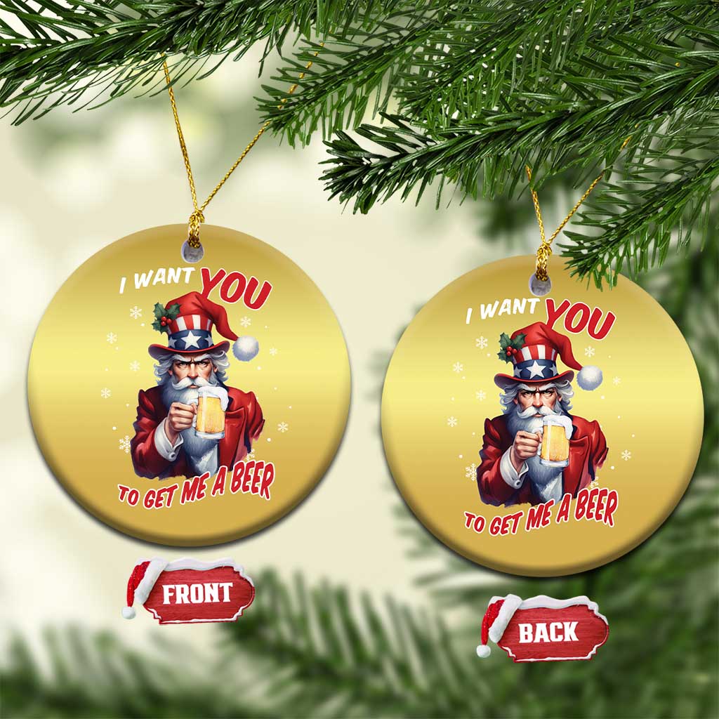 Funny Xmas Beer Christmas Ornament I Want You To Get Me A Beer Santa Uncle Sam TS11