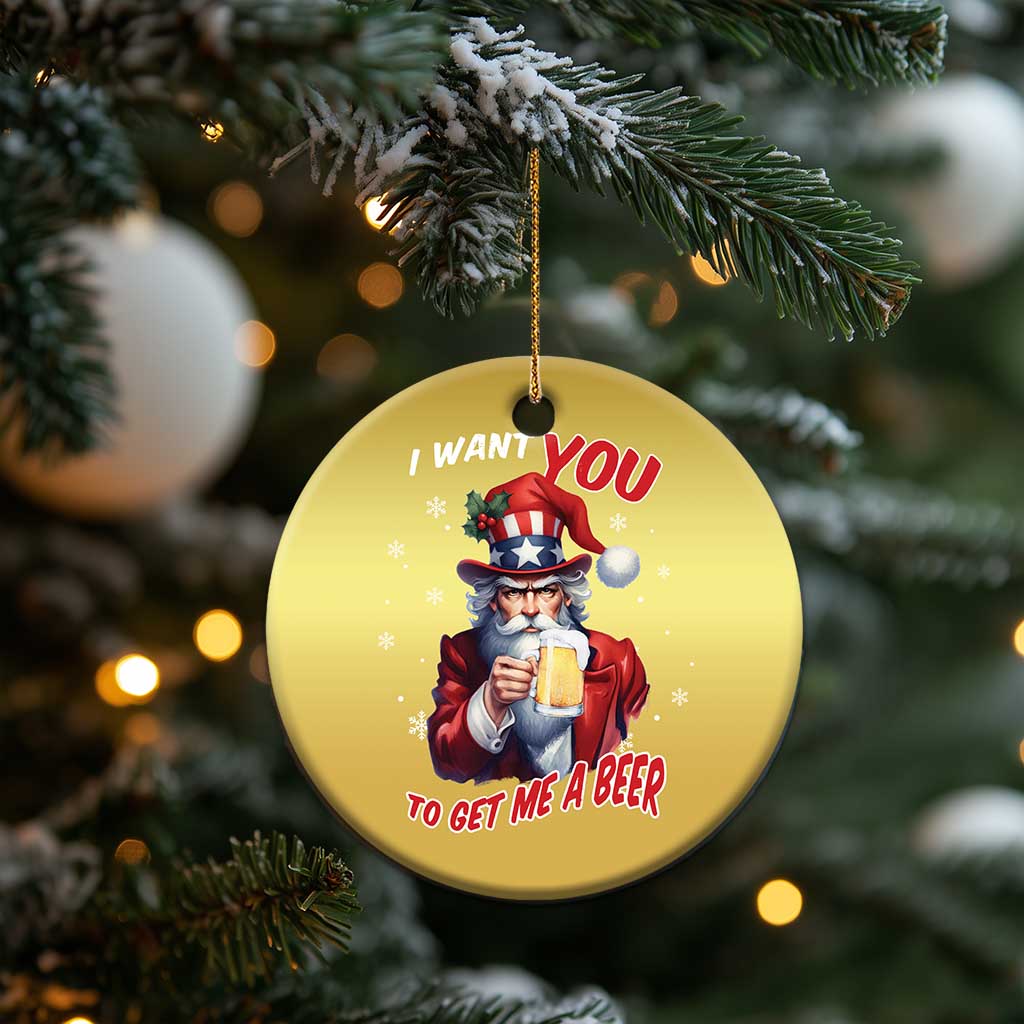 Funny Xmas Beer Christmas Ornament I Want You To Get Me A Beer Santa Uncle Sam TS11