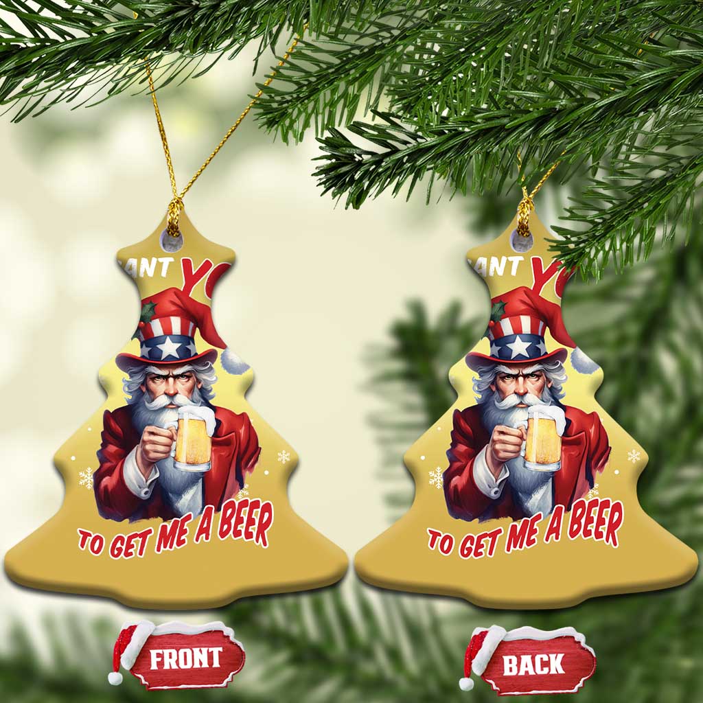 Funny Xmas Beer Christmas Ornament I Want You To Get Me A Beer Santa Uncle Sam TS11