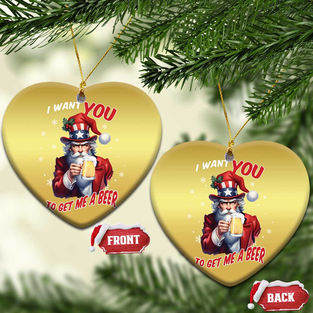 Funny Xmas Beer Christmas Ornament I Want You To Get Me A Beer Santa Uncle Sam TS11