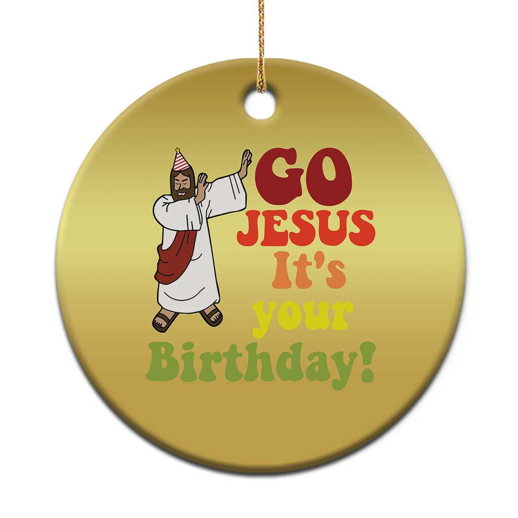 Funny Christian Xmas Christmas Ornament Go Jesus It's Your Birthday TS11