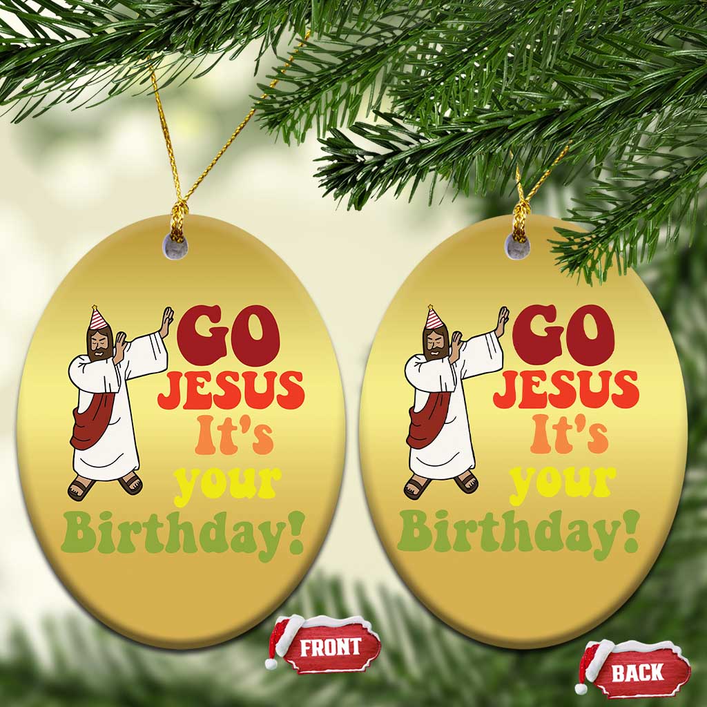Funny Christian Xmas Christmas Ornament Go Jesus It's Your Birthday TS11