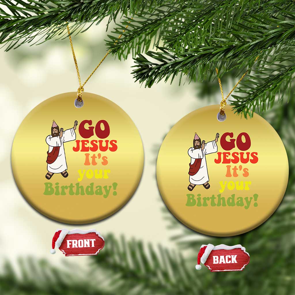 Funny Christian Xmas Christmas Ornament Go Jesus It's Your Birthday TS11