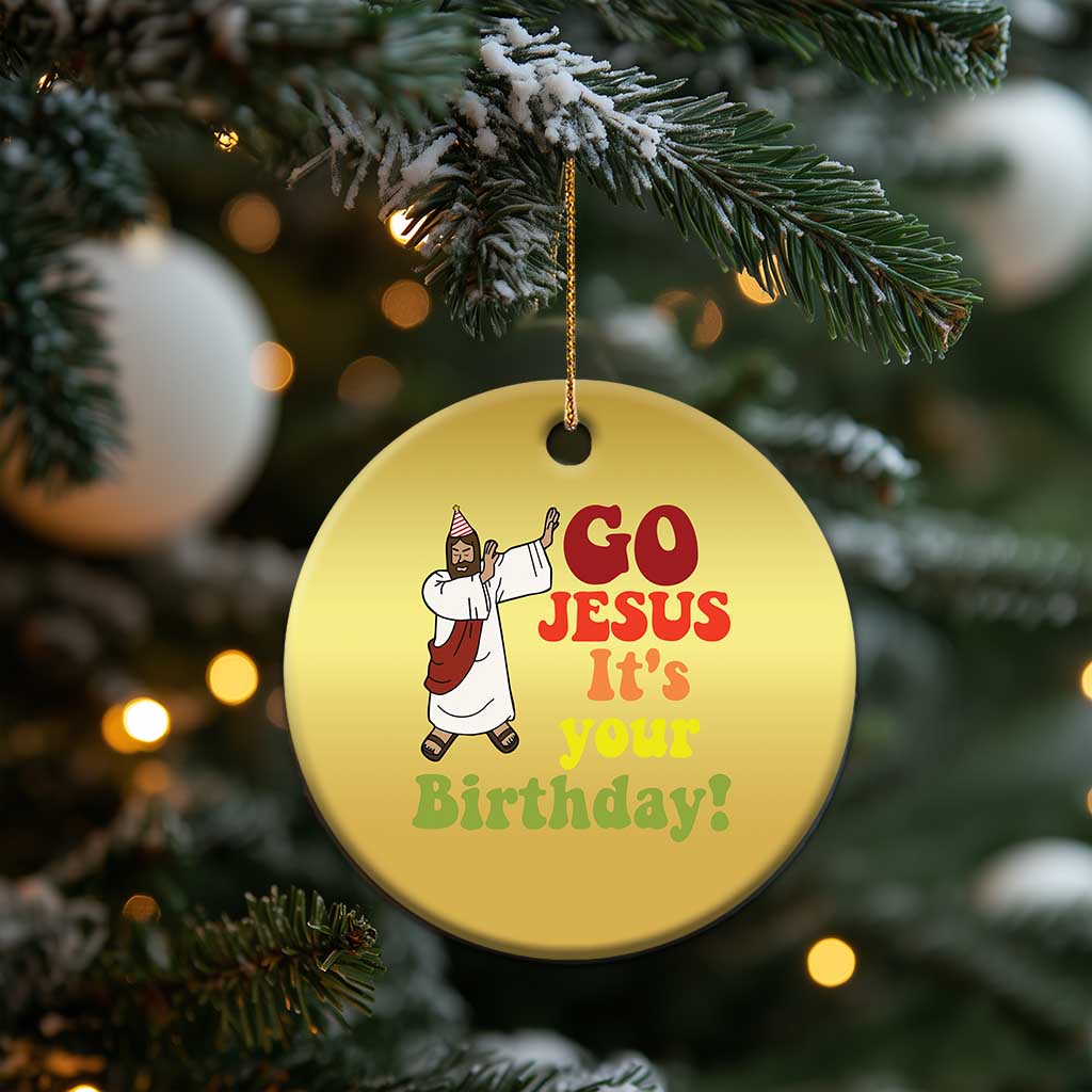 Funny Christian Xmas Christmas Ornament Go Jesus It's Your Birthday TS11