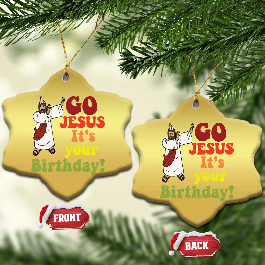 Funny Christian Xmas Christmas Ornament Go Jesus It's Your Birthday TS11